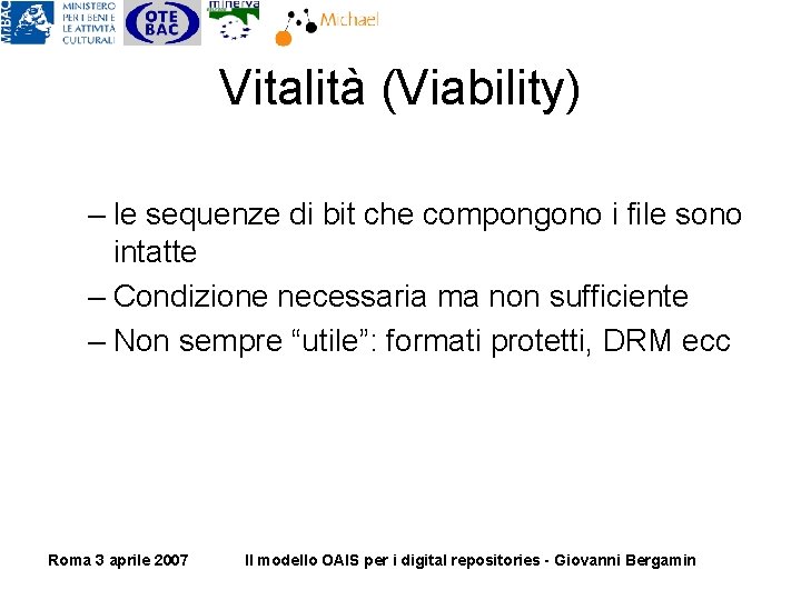Vitalità (Viability) – le sequenze di bit che compongono i file sono intatte – Vitalità (Viability) – le sequenze di bit che compongono i file sono intatte –