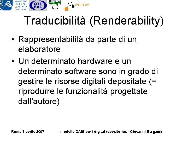 Traducibilità (Renderability) • Rappresentabilità da parte di un elaboratore • Un determinato hardware e Traducibilità (Renderability) • Rappresentabilità da parte di un elaboratore • Un determinato hardware e