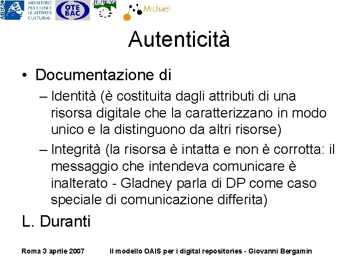Autenticità • Documentazione di – Identità (è costituita dagli attributi di una risorsa digitale Autenticità • Documentazione di – Identità (è costituita dagli attributi di una risorsa digitale