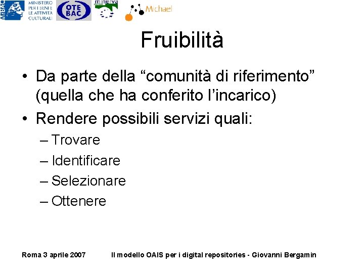 Fruibilità • Da parte della “comunità di riferimento” (quella che ha conferito l’incarico) • Fruibilità • Da parte della “comunità di riferimento” (quella che ha conferito l’incarico) •