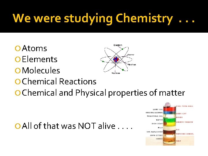 We were studying Chemistry. . . Atoms Elements Molecules Chemical Reactions Chemical and Physical We were studying Chemistry. . . Atoms Elements Molecules Chemical Reactions Chemical and Physical