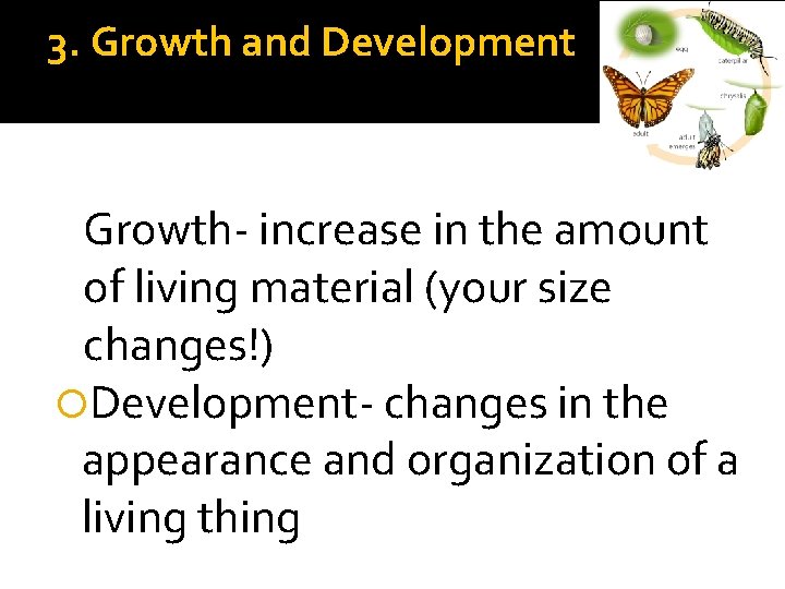 3. Growth and Development Growth- increase in the amount of living material (your size 3. Growth and Development Growth- increase in the amount of living material (your size