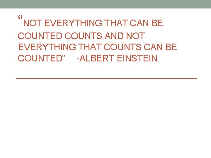 “NOT EVERYTHING THAT CAN BE COUNTED COUNTS AND NOT EVERYTHING THAT COUNTS CAN BE