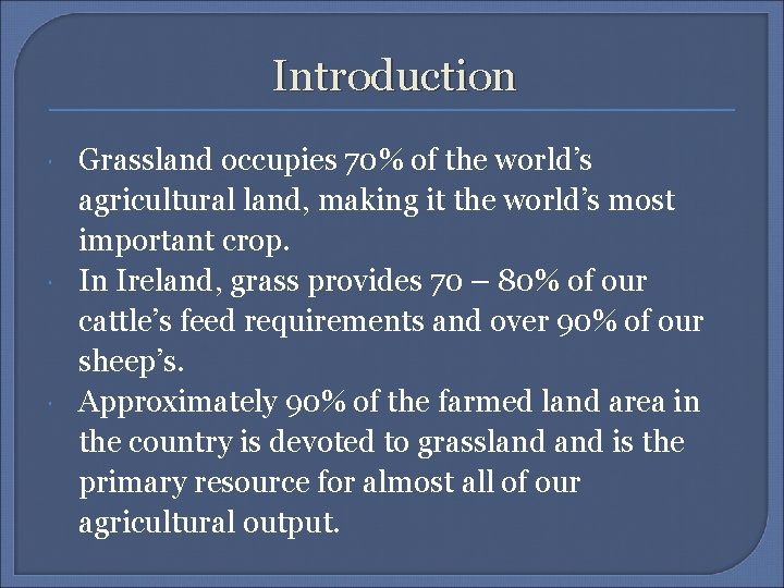 Introduction Grassland occupies 70% of the world’s agricultural land, making it the world’s most