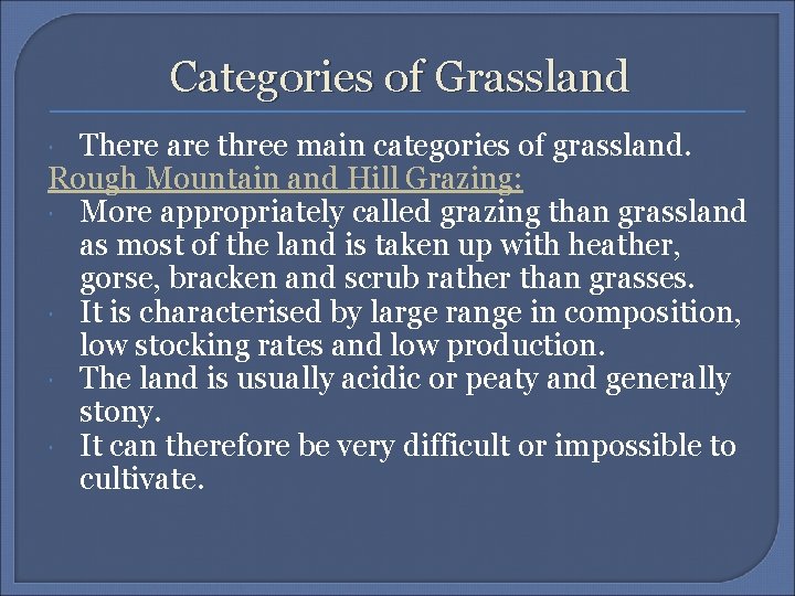 Categories of Grassland There are three main categories of grassland. Rough Mountain and Hill