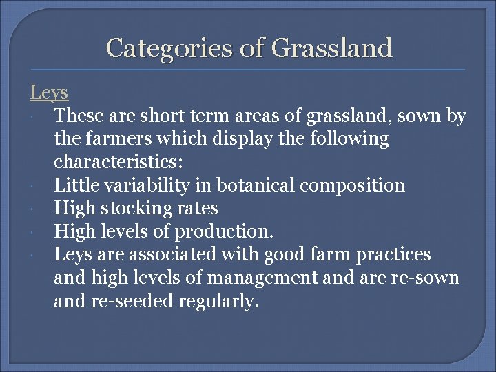 Categories of Grassland Leys These are short term areas of grassland, sown by the
