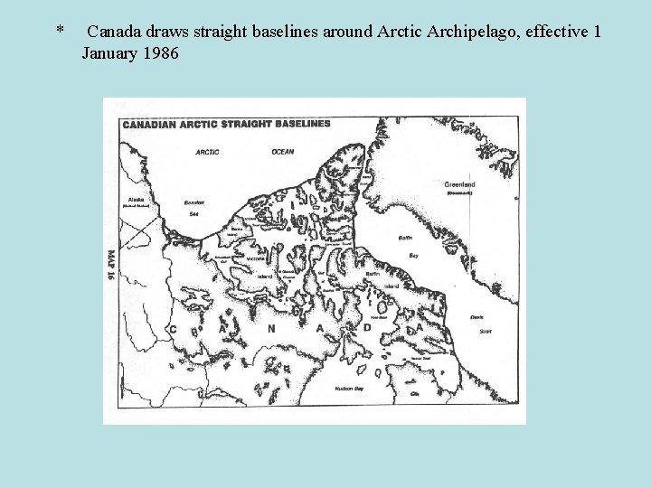 * Canada draws straight baselines around Arctic Archipelago, effective 1 January 1986 