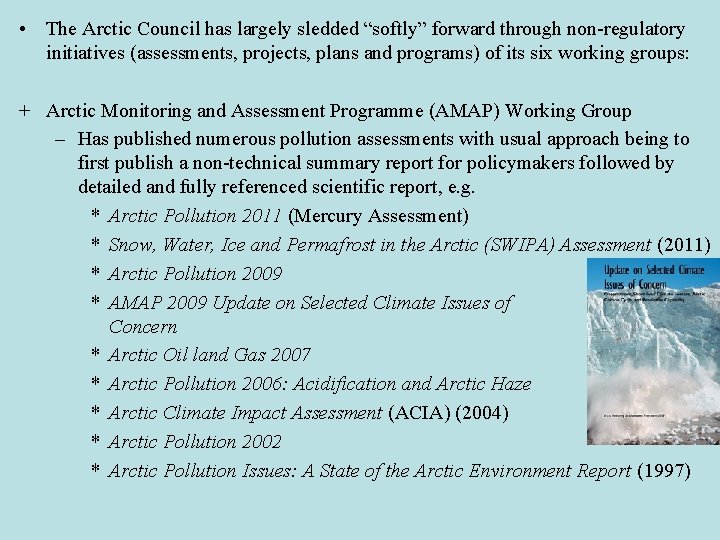  • The Arctic Council has largely sledded “softly” forward through non-regulatory initiatives (assessments,