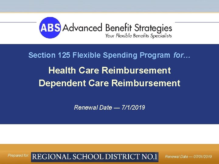 Section 125 Flexible Spending Program for… Health Care Reimbursement Dependent Care Reimbursement Renewal Date