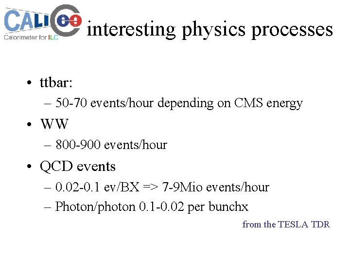 interesting physics processes • ttbar: – 50 -70 events/hour depending on CMS energy •