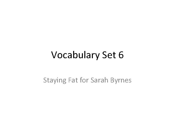 Vocabulary Set 6 Staying Fat for Sarah Byrnes 