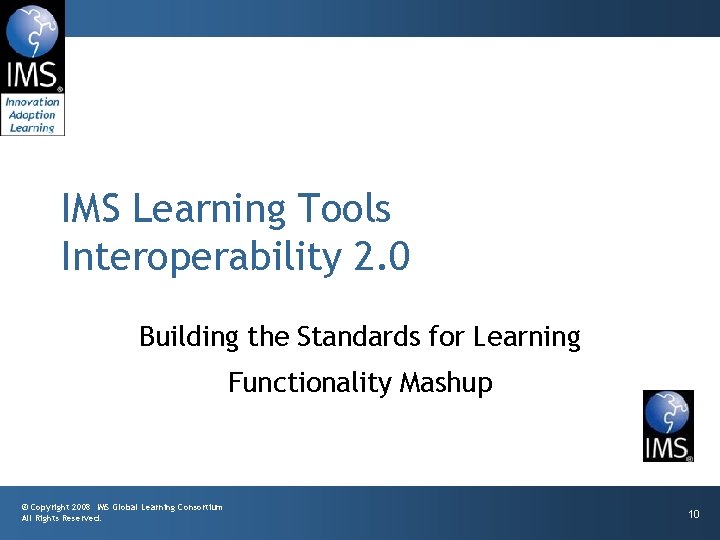 IMS Learning Tools Interoperability 2. 0 Building the Standards for Learning Functionality Mashup ©