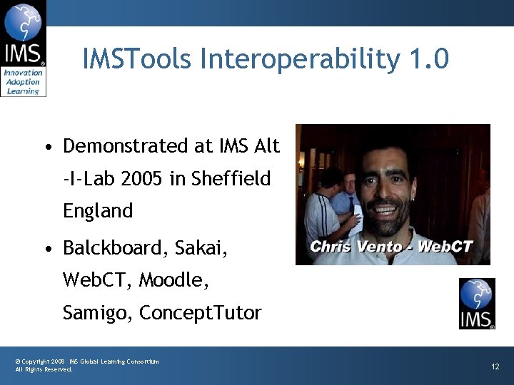 IMSTools Interoperability 1. 0 • Demonstrated at IMS Alt -I-Lab 2005 in Sheffield England