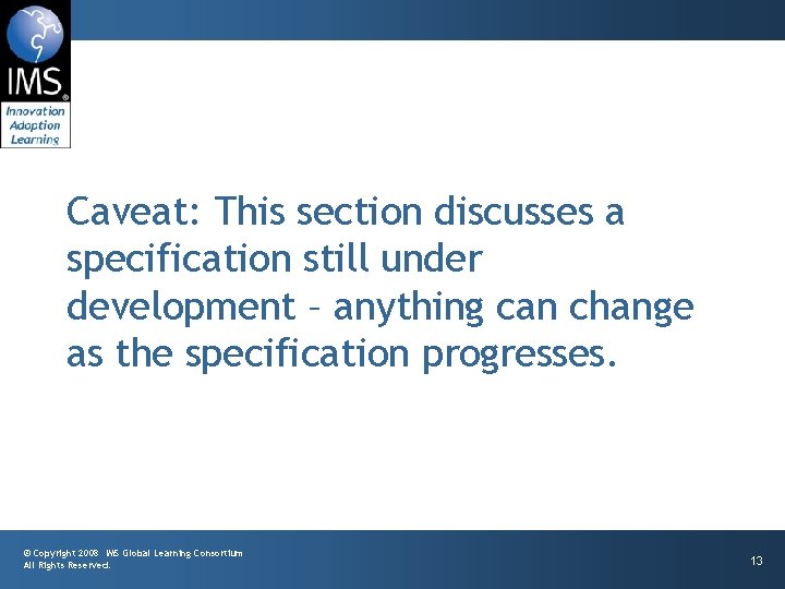 Caveat: This section discusses a specification still under development – anything can change as