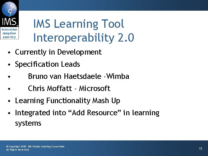 IMS Learning Tool Interoperability 2. 0 • Currently in Development • Specification Leads •