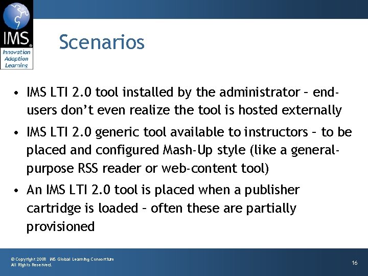 Scenarios • IMS LTI 2. 0 tool installed by the administrator – endusers don’t