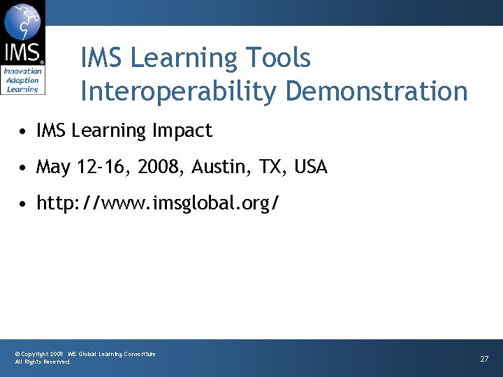 IMS Learning Tools Interoperability Demonstration • IMS Learning Impact • May 12 -16, 2008,