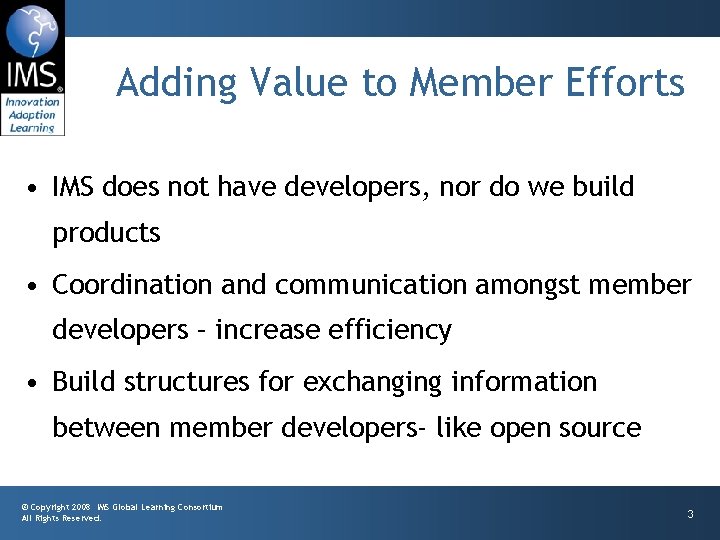 Adding Value to Member Efforts • IMS does not have developers, nor do we