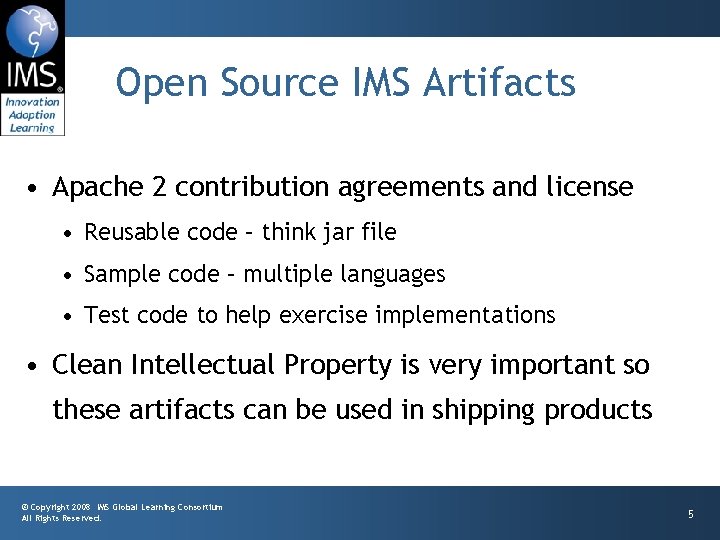 Open Source IMS Artifacts • Apache 2 contribution agreements and license • Reusable code