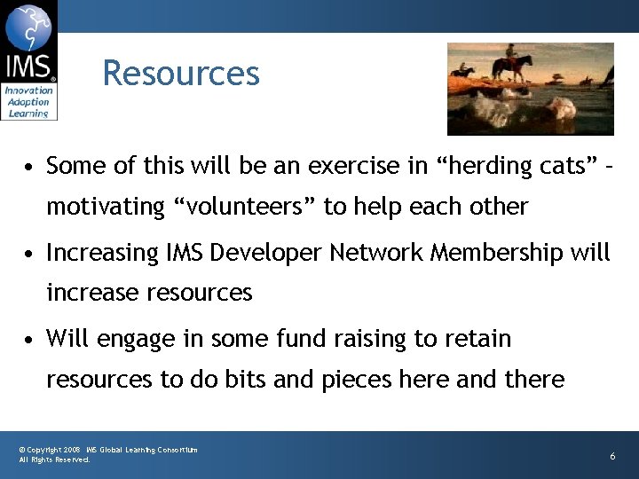 Resources • Some of this will be an exercise in “herding cats” – motivating