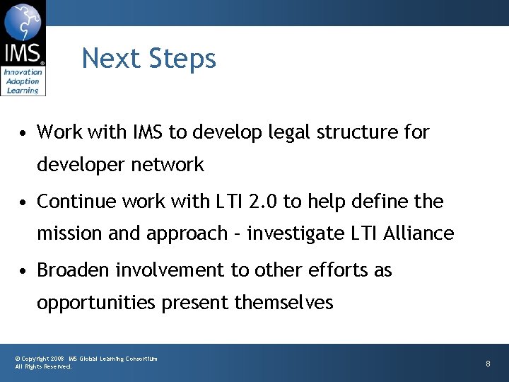 Next Steps • Work with IMS to develop legal structure for developer network •