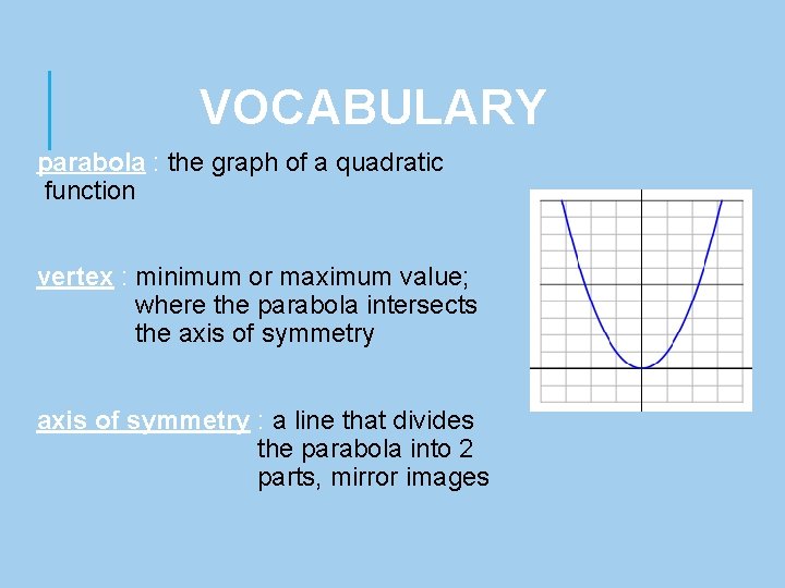VOCABULARY parabola : the graph of a quadratic function vertex : minimum or maximum