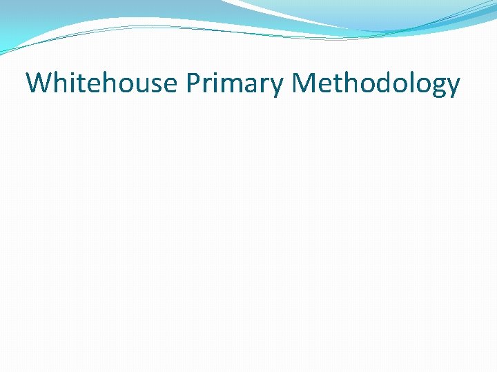 Whitehouse Primary Methodology 