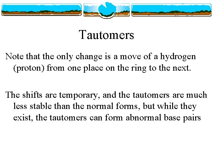 Tautomers Note that the only change is a move of a hydrogen (proton) from