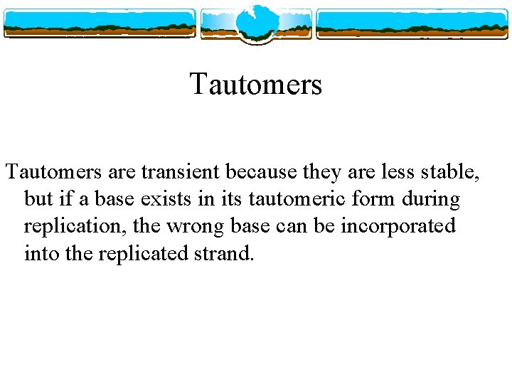 Tautomers are transient because they are less stable, but if a base exists in