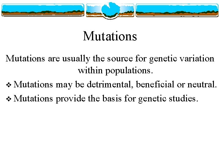 Mutations are usually the source for genetic variation within populations. v Mutations may be