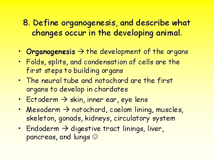 8. Define organogenesis, and describe what changes occur in the developing animal. • Organogenesis