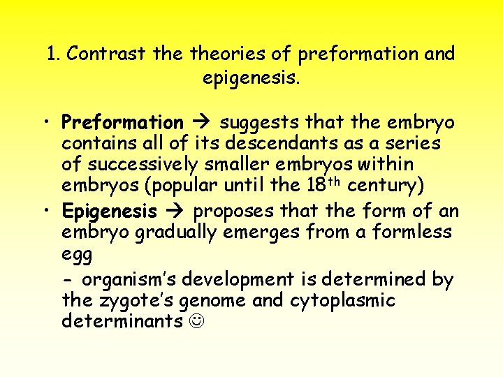 1. Contrast theories of preformation and epigenesis. • Preformation suggests that the embryo contains