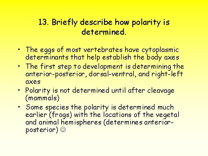 13. Briefly describe how polarity is determined. • The eggs of most vertebrates have