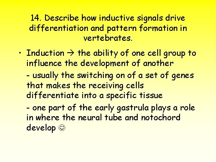 14. Describe how inductive signals drive differentiation and pattern formation in vertebrates. • Induction