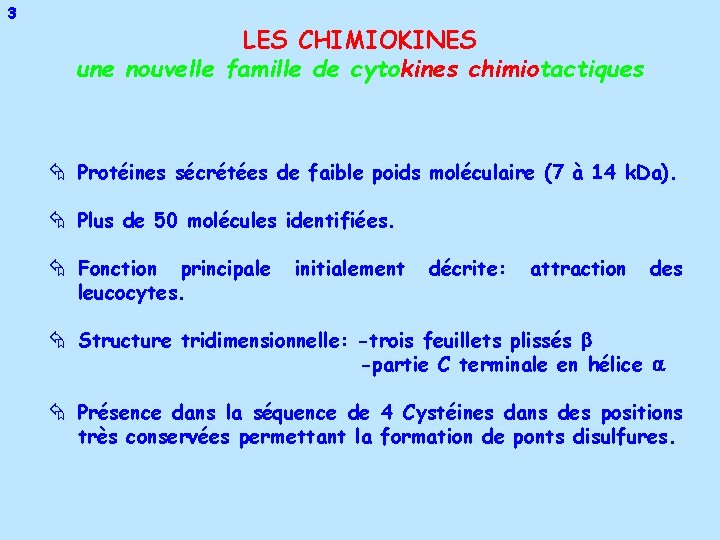 3 LES CHIMIOKINES une nouvelle famille de cytokines chimiotactiques Å Protéines sécrétées de faible