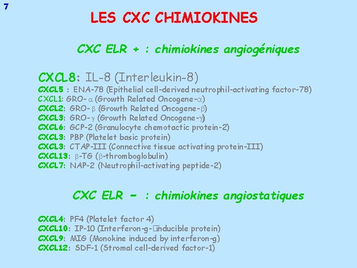 7 LES CXC CHIMIOKINES CXC ELR + : chimiokines angiogéniques CXCL 8: IL-8 (Interleukin-8)