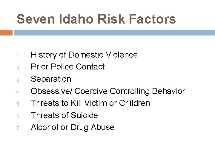 Seven Idaho Risk Factors 1. 2. 3. 4. 5. 6. 7. History of Domestic