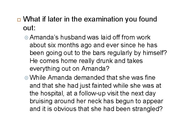  What if later in the examination you found out: Amanda’s husband was laid