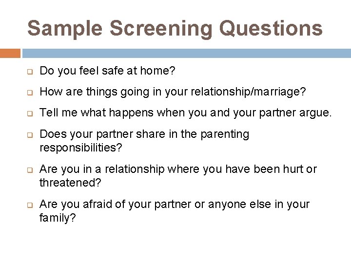 Sample Screening Questions q Do you feel safe at home? q How are things