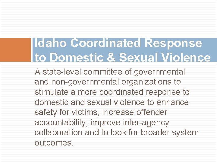 Idaho Coordinated Response to Domestic & Sexual Violence A state-level committee of governmental and