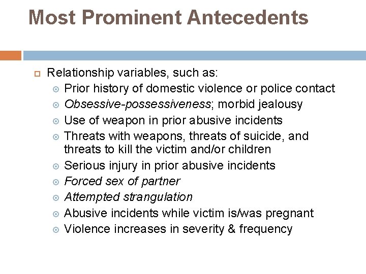 Most Prominent Antecedents Relationship variables, such as: Prior history of domestic violence or police