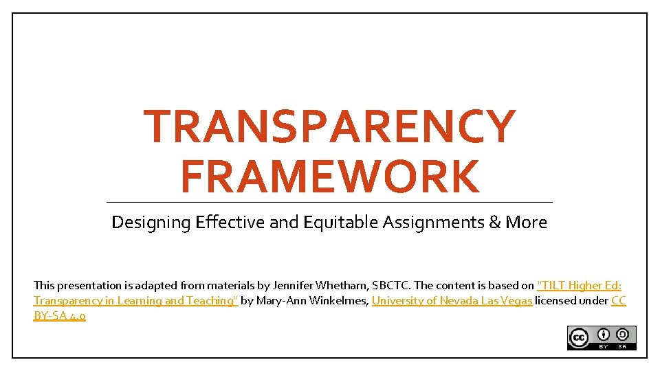 TRANSPARENCY FRAMEWORK Designing Effective and Equitable Assignments & More This presentation is adapted from