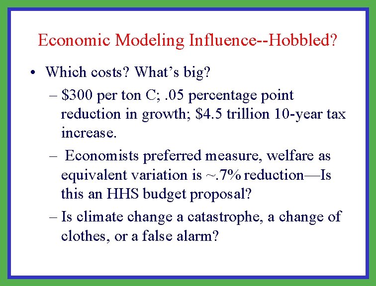 Economic Modeling Influence--Hobbled? • Which costs? What’s big? – $300 per ton C; .