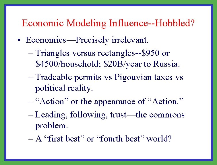 Economic Modeling Influence--Hobbled? • Economics—Precisely irrelevant. – Triangles versus rectangles--$950 or $4500/household; $20 B/year