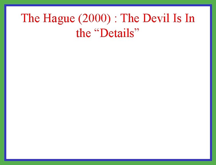 The Hague (2000) : The Devil Is In the “Details” 