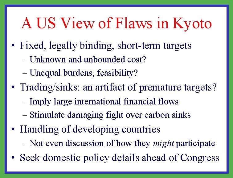 A US View of Flaws in Kyoto • Fixed, legally binding, short-term targets –