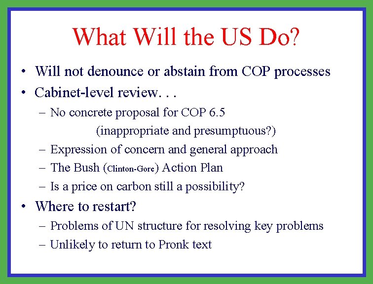 What Will the US Do? • Will not denounce or abstain from COP processes