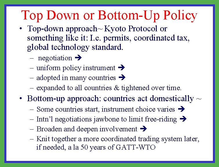 Top Down or Bottom-Up Policy • Top-down approach~ Kyoto Protocol or something like it: