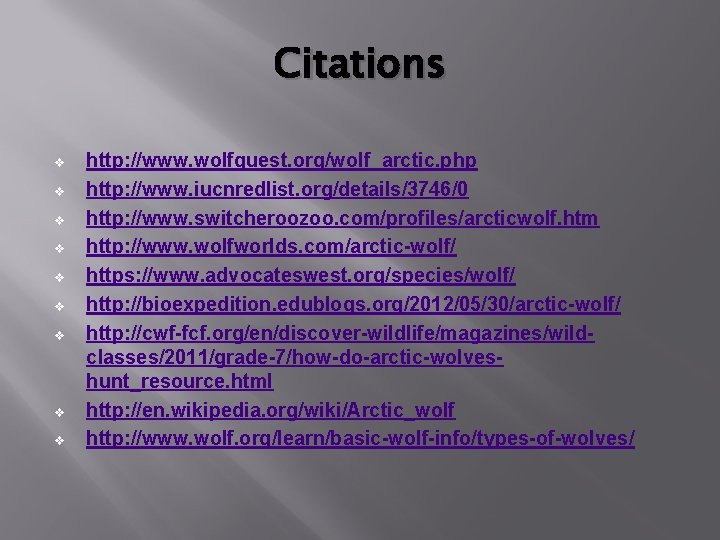 Citations v v v v v http: //www. wolfquest. org/wolf_arctic. php http: //www. iucnredlist.