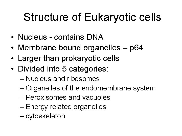 Structure of Eukaryotic cells • • Nucleus - contains DNA Membrane bound organelles –